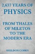 2,637 Years of Physics from Thales of Miletos to the Modern Era