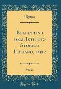 Bullettino dell'Istituto Storico Italiano, 1902, Vol. 23 (Classic Reprint)