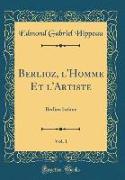 Berlioz, l'Homme Et l'Artiste, Vol. 1