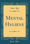 Mental Hygiene (Classic Reprint)