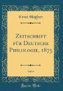 Zeitschrift für Deutsche Philologie, 1875, Vol. 6 (Classic Reprint)