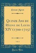 Quinze Ans du Règne de Louis XIV (1700-1715), Vol. 1 (Classic Reprint)