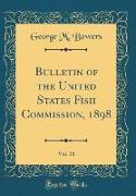 Bulletin of the United States Fish Commission, 1898, Vol. 18 (Classic Reprint)