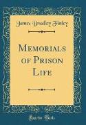 Memorials of Prison Life (Classic Reprint)