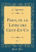 Paris, ou le Livre des Cent-Et-Un, Vol. 1 (Classic Reprint)