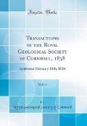Transactions of the Royal Geological Society of Cornwall, 1838, Vol. 4