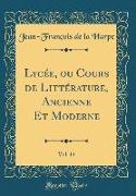 Lycée, ou Cours de Littérature, Ancienne Et Moderne, Vol. 14 (Classic Reprint)