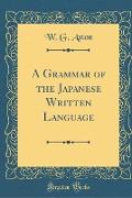 A Grammar of the Japanese Written Language (Classic Reprint)