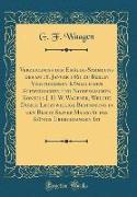 Verzeichniss der Emälde-Sammlung des am 18. Januar 1861 zu Berlin Verstorbenen Königlichen Schwedischen und Norwegischen Konsuls J. H. W. Wagener, Welche Durch Letztwillige Bestmmung in den Besitz Seiner Majestät des Königs Übergegangen Ist