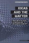 Ideas and the Matter