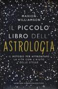 Il piccolo libro dell'astrologia. Il metodo per affrontare la vita con l'aiuto delle stelle