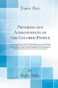 Progress and Achievements of the Colored People: Containing the Story of the Wonderful Advancement of the Colored Americans, The Most Marvelous in the