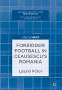 Forbidden Football in Ceausescu¿s Romania