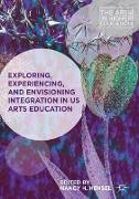 Exploring, Experiencing, and Envisioning Integration in US Arts Education