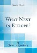 What Next in Europe? (Classic Reprint)