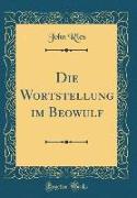 Die Wortstellung im Beowulf (Classic Reprint)