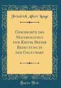 Geschichte des Materialismus und Kritik Seiner Bedeutung in der Gegenwart (Classic Reprint)
