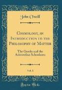 Cosmology, an Introduction to the Philosophy of Matter, Vol. 1