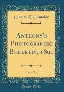 Anthony's Photographic Bulletin, 1891, Vol. 22 (Classic Reprint)