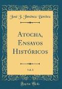 Atocha, Ensayos Históricos, Vol. 1 (Classic Reprint)