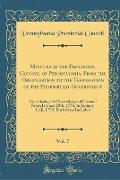 Minutes of the Provincial Council of Pennsylvania, From the Organization to the Termination of the Proprietary Government, Vol. 7