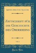 Zeitschrift für die Geschichte des Oberrheins, Vol. 1 (Classic Reprint)