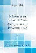 Mémoires de la Société des Antiquaires de Picardie, 1848, Vol. 9 (Classic Reprint)