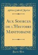 Aux Sources de l'Histoire Manitobaine (Classic Reprint)