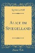 Alice im Spiegelland (Classic Reprint)