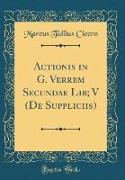 Actionis in G. Verrem Secundae Lib, V (De Suppliciis) (Classic Reprint)