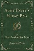 Aunt Patty's Scrap-Bag (Classic Reprint)