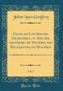 Cours de Littérature Dramatique, ou Recueil par Ordre de Matières des Feuilletons de Geoffroy, Vol. 5