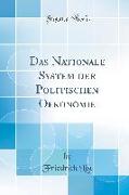 Das Nationale System der Politischen Oekonomie (Classic Reprint)