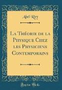 La Théorie de la Physique Chez les Physiciens Contemporains (Classic Reprint)