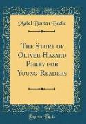 The Story of Oliver Hazard Perry for Young Readers (Classic Reprint)