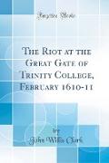 The Riot at the Great Gate of Trinity College, February 1610-11 (Classic Reprint)