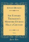 Sir Edward Thomason's Memoirs During Half a Century, Vol. 1 (Classic Reprint)