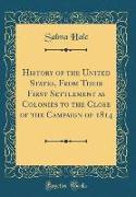 History of the United States, From Their First Settlement as Colonies to the Close of the Campaign of 1814 (Classic Reprint)