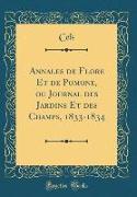 Annales de Flore Et de Pomone, ou Journal des Jardins Et des Champs, 1833-1834 (Classic Reprint)