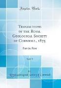 Transactions of the Royal Geological Society of Cornwall, 1875, Vol. 9