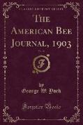 The American Bee Journal, 1903, Vol. 43 (Classic Reprint)