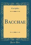 Bacchae (Classic Reprint)