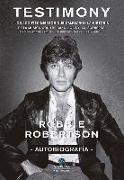 Robbie Robertson, autobiografía : testimony : los acontecimientos que cambiaron la historia de la música, con The Band, Bob Dylan, Scorsese, Robbie Robertson