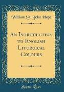 An Introduction to English Liturgical Colours (Classic Reprint)