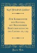 Zur Kosmogonie des Rigveda, mit Besonderer Berücksichtigung des Liedes 10, 129 (Classic Reprint)