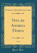 Vita di Andrea Doria, Vol. 1 (Classic Reprint)