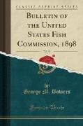 Bulletin of the United States Fish Commission, 1898, Vol. 18 (Classic Reprint)