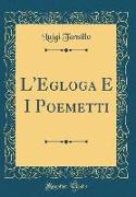 L'Egloga E I Poemetti (Classic Reprint)