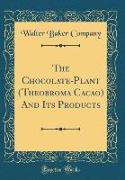 The Chocolate-Plant (Theobroma Cacao) And Its Products (Classic Reprint)