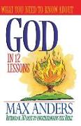 What You Need to Know about God in 12 Lessons